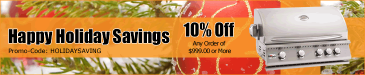 Holiday Savings - 10% Off all our BBQ Grills and Accessories when you purchase $999.00 or more